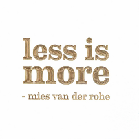 Less is more - Mies van der Rohe