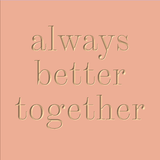 Always better together