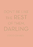 Don't be like the rest of them, darling - Coco Chanel
