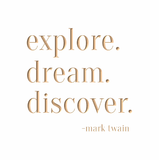 explore. dream. discover. -mark twain