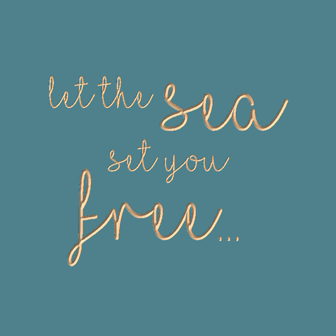 Let the sea set you free.