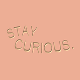 Stay curious