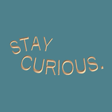 Stay curious