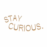 Stay curious