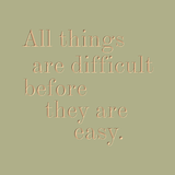 All things are difficult before they are easy - Thomas Fuller