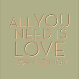 All you need is love - John Lennon