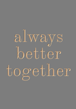 ALWAYS BETTER TOGETHER