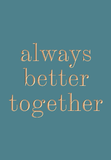 ALWAYS BETTER TOGETHER