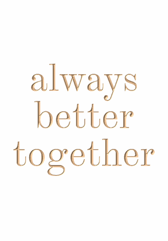 ALWAYS BETTER TOGETHER