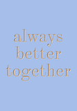 ALWAYS BETTER TOGETHER