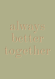 ALWAYS BETTER TOGETHER