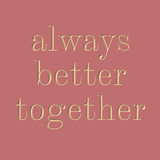 Always better together