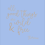 All good things are wild and free - Thoreau