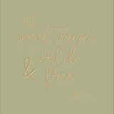 All good things are wild and free - Thoreau