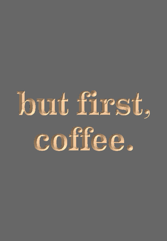 But first, coffee