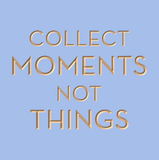 Collect moments not things