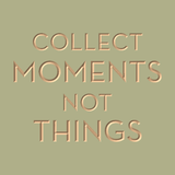 Collect moments not things