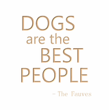 Dogs are the best people - The Fauves