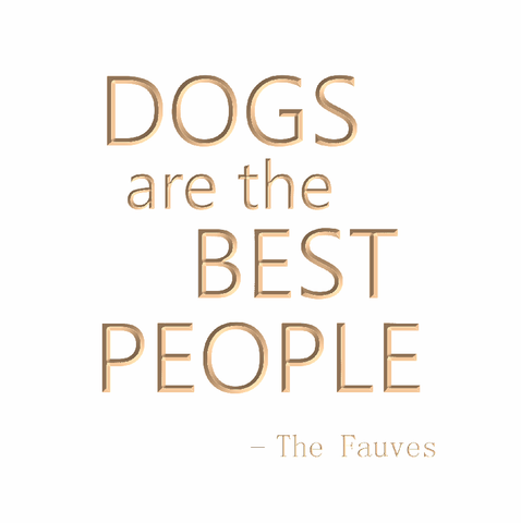 Dogs are the best people - The Fauves