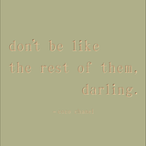Don't be like the rest of them - Coco Chanel