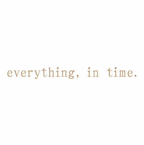 Everything, in time