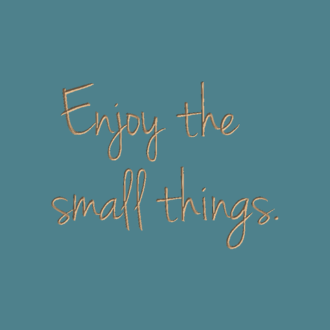Enjoy the small things