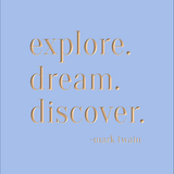 explore. dream. discover. -mark twain