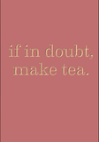 If in doubt, make tea