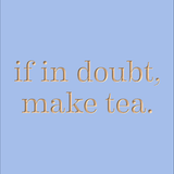 If in doubt, make tea.