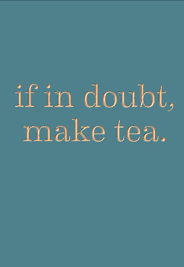 If in doubt, make tea