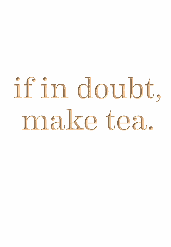 If in doubt, make tea