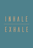INHALE - EXHALE