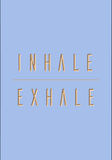 INHALE - EXHALE