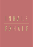 INHALE - EXHALE