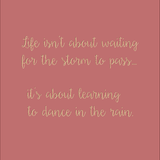 Life isn't about waiting for the storm to pass