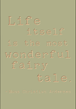 Life itself is the most wonderful fairy tale - Hans Christian Anderson