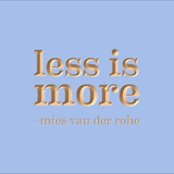 Less is more - Mies van der Rohe
