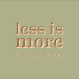 Less is more - Mies van der Rohe