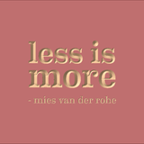Less is more - Mies van der Rohe