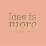 Less is more - Mies van der Rohe
