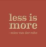 Less is more - Mies van der Rohe