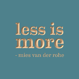 Less is more - Mies van der Rohe