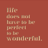life does not have to be perfect to be wonderful.