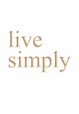 Live Simply.