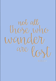 Not all those who wander are lost - Tolkien