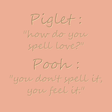 Piglet : How do you spell love?