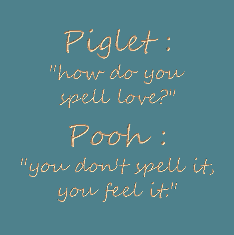 Piglet : How do you spell love?