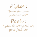 Piglet : How do you spell love?