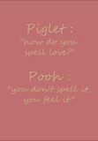 Piglet: How do you spell love?