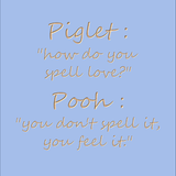 Piglet : How do you spell love?